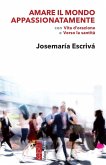 Amare il mondo appassionatamente. Con 'Vita d'orazione' e 'Verso la santità' Amare il mondo appassionatamente. Con 'Vita d'orazione' e 'Verso la santità'