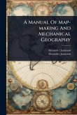 A Manual Of Map-making And Mechanical Geography