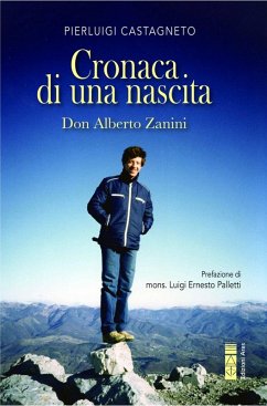 Cronaca di una nascita. Don Alberto Zanini - Castagneto, Pierluigi Cronaca di una nascita. Don Alberto Zanini - Castagneto, Pierluigi