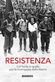 Resistenza. Col fucile in spalla per la riconquista della libertà Resistenza. Col fucile in spalla per la riconquista della libertà