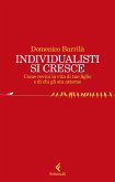 Individualisti si cresce. Come rovini la vita di tuo figlio e di chi gli sta attorno