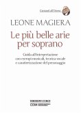 Le più belle arie per soprano. Guida all'interpretazione con esempi musicali, tecnica vocale e caratterizzazione del personaggio Le più belle arie per soprano. Guida all'interpretazione con esempi musicali, tecnica vocale e caratterizzazione del personaggio