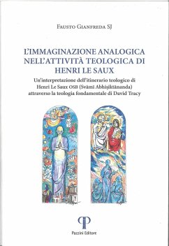 Cover L' immaginazione analogica nell'attività teologica di Henry Le Saux. Un'interpretazione dell'itinerario teologico Henri Le Saux OSB (Svami Abhisiktananda) attraverso la teologica fondamentale di David Tracy