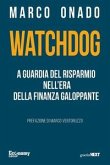 Watchdog. A guardia del risparmio nell'era della finanza galoppante Watchdog. A guardia del risparmio nell'era della finanza galoppante