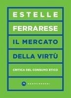 Cover Il mercato delle virtù. Critica del consumo etico