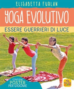 Yoga evolutivo. Essere guerrieri di luce - Furlan, Elisabetta