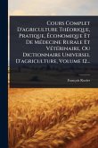 Cours Complet D'agriculture ThÃ(c)orique, Pratique, Ã‰conomique Et De MÃ(c)decine Rurale Et VÃ(c)tÃ(c)rinaire, Ou Dictionnaire Universel D'agriculture, Volume 12...