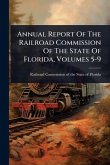 Annual Report Of The Railroad Commission Of The State Of Florida, Volumes 5-9
