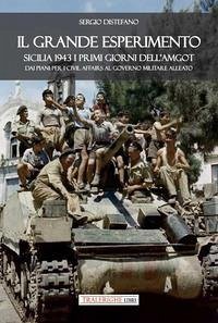 Cover Il grande esperimento. Sicilia 1943 i primi giorni dell'AMGOT. Dai piani per i civil affairs al governo militare alleato
