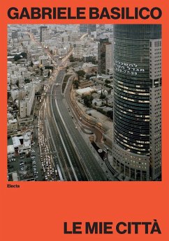 Gabriele Basilico. Le mie città Gabriele Basilico. Le mie città