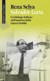 Salvador Luria. Un biologo italiano nell'America della Guerra fredda Salvador Luria. Un biologo italiano nell'America della Guerra fredda