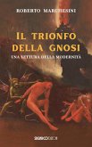 il trionfo della gnosi. Una lettura della modernità il trionfo della gnosi. Una lettura della modernità