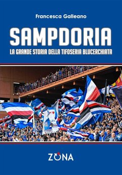 Sampdoria. La grande storia della tifoseria blucerchiata - Galleano, Francesca