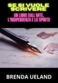 Se si vuole scrivere. Un libro sull'arte, l'indipendenza e lo spirito Se si vuole scrivere. Un libro sull'arte, l'indipendenza e lo spirito
