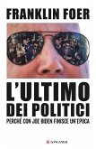 L' ultimo dei politici. Perché con Joe Biden finisce un'epoca L' ultimo dei politici. Perché con Joe Biden finisce un'epoca