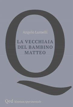 La vecchiaia del bambino Matteo - Lumelli, Angelo
