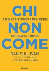 Cover Chi non come. La formula per ottenere grandi obiettivi accelerando il teamwork