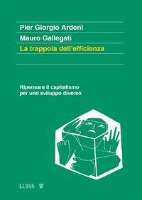 Cover La trappola dell'efficienza. Ripensare il capitalismo per uno sviluppo diverso