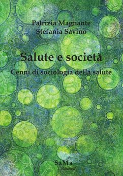 Salute e società. Cenni di sociologia della salute - Magnante, Patrizia; Savino, Stefania