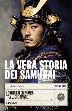 Cover La vera storia dei samurai. I guerrieri giapponesi tra luci e ombre