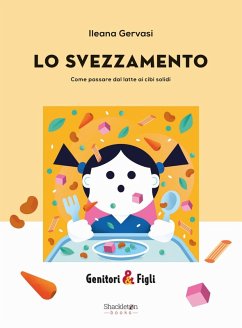 Lo svezzamento. Come passare dal latte ai cibi solidi - Gervasi, Ilenia