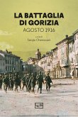 La battaglia di Gorizia. Agosto 1916 La battaglia di Gorizia. Agosto 1916