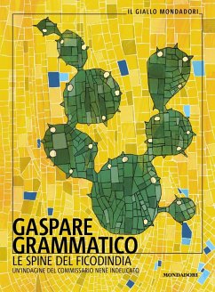 Le spine del ficodindia. Un'indagine del commissario Nenè Indelicato - Grammatico, Gaspare