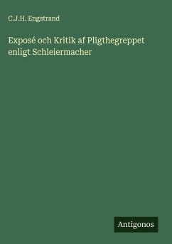 Exposé och Kritik af Pligthegreppet enligt Schleiermacher - Engstrand, C. J. H.