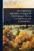 Description ArchÃ(c)ologique Et Historique De La CathÃ(c)drale De Clermont... Description ArchÃ(c)ologique Et Historique De La CathÃ(c)drale De Clermont...