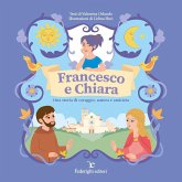 Francesco e Chiara. Una storia di coraggio, natura e amicizia Francesco e Chiara. Una storia di coraggio, natura e amicizia