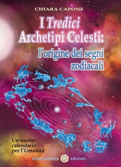 Cover I tredici archetipi celesti. Le origini dei segni zodiacali. Un nuovo calendario per l'Umanità