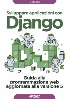 Sviluppare applicazioni con Django. Guida alla programmazione web aggiornata alla versione 5 - Beri, Marco