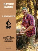 A sentimento. La mia cucina libera, sincera, selvaggia A sentimento. La mia cucina libera, sincera, selvaggia