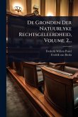 De Gronden Der Natuurlyke Rechtsgeleerdheid, Volume 2...