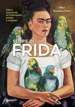 Storie di Frida. Vita e avventure di Frida Kahlo, artista e outsider - Romano Pace, Alba Storie di Frida. Vita e avventure di Frida Kahlo, artista e outsider - Romano Pace, Alba