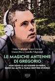 Le magiche antenne di Gregorio. Non sono io ad essere diverso, sono gli altri a farmi sentire diverso Le magiche antenne di Gregorio. Non sono io ad essere diverso, sono gli altri a farmi sentire diverso