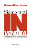 Siamo tutti in vendita. Manuale pratico del fare e del sapersi proporre per migliorare la propria vita e quella degli altri Siamo tutti in vendita. Manuale pratico del fare e del sapersi proporre per migliorare la propria vita e quella degli altri
