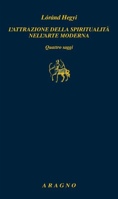 L' attrazione della spiritualità nell'arte moderna. Quattro saggi Cover L' attrazione della spiritualità nell'arte moderna. Quattro saggi