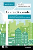 La crescita verde. Il futuro dell'economia nell'era del cambiamento climatico La crescita verde. Il futuro dell'economia nell'era del cambiamento climatico