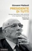 Presidente di tutti. Giorgio Napolitano nelle memorie di un segretario al Quirinale Presidente di tutti. Giorgio Napolitano nelle memorie di un segretario al Quirinale