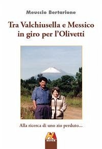 Tra Valchiusella e Messico in giro per l'Olivetti. Alla ricerca di uno zio perduto... - Bertarione, Meuccio