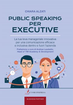 Public speaking per executive. La tua leva manageriale innovativa per una comunicazione efficace e inclusiva dentro e fuori l'azienda Cover Public speaking per executive. La tua leva manageriale innovativa per una comunicazione efficace e inclusiva dentro e fuori l'azienda
