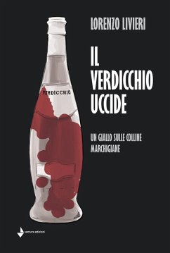 Il Verdicchio uccide. Un giallo sulle colline marchigiane - Livieri, Lorenzo