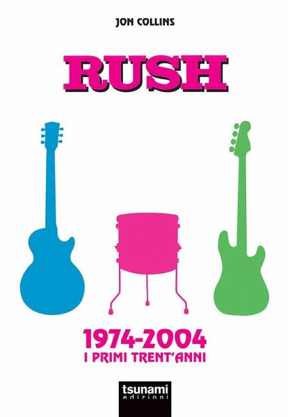 Rush. 1974-2004. I primi trent'anni Rush. 1974-2004. I primi trent'anni