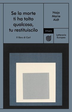 Se la morte ti ha tolto qualcosa, tu restituiscilo (Il libro di Carl) - Aidt, Naja Marie