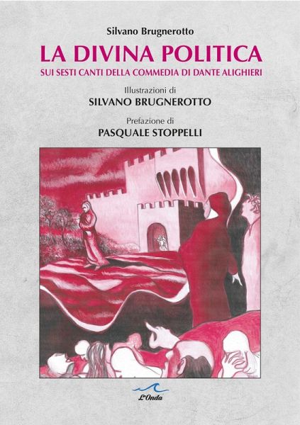 La divina politica. Sui Sesti canti della Commedia di Dante Alighieri La divina politica. Sui Sesti canti della Commedia di Dante Alighieri
