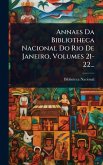 Annaes Da Bibliotheca Nacional Do Rio De Janeiro, Volumes 21-22... Annaes Da Bibliotheca Nacional Do Rio De Janeiro, Volumes 21-22...