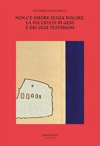 Non c'è amore senza dolore. La Via Crucis di Gesù e dei suoi testimoni - Giacomelli, Giuseppe