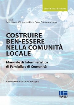 Costruire ben-essere nella comunità locale. Manuale di infermieristica di famiglia e di comunità - Lazzarini, Guido; Stobbione, Tiziana; Cirio, Franco; Natale, Agnese