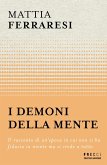 I demoni della mente. Il racconto di un'epoca in cui non si ha fiducia in niente ma si crede a tutto I demoni della mente. Il racconto di un'epoca in cui non si ha fiducia in niente ma si crede a tutto